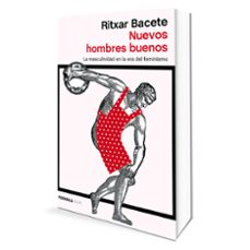 nuevos hombres buenos: la masculinidad en la era del feminismo-ritxar bacete-9788499426495