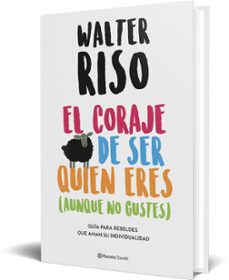 el coraje de ser quien eres (aunque no gustes)-walter riso-9788408223696