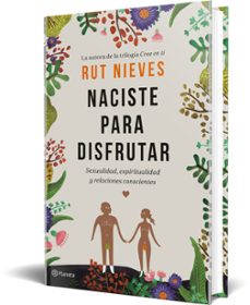 naciste para disfrutar: sexualidad, espiritualidad y relaciones conscientes-rut nieves miguel-9788408214298