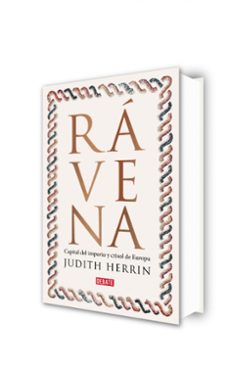 ravena: capital del imperio, crisol de europa-judith herrin-9788418619298