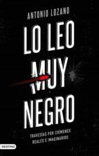 LO LEO MUY NEGRO: TRAVESIAS POR CRIMENES REALES E IMAGINARIOS