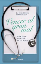 VENCER AL GRAN MAL. UNA VIDA CONTRA EL CANCER