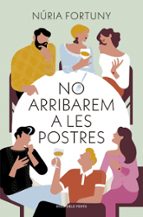 NO ARRIBAREM A LES POSTRES