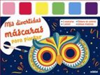 MIS DIVERTIDAS MÁSCARAS PARA PINTAR