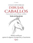 DIBUJAR CABALLOS. GUÍA PRÁCTICA PARA DIBUJAR CABALLOS. VERSIÓN CON LA FIRMA DEL AUTOR (EBOOK)