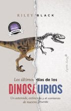 LOS ÚLTIMOS DÍAS DE LOS DINOSAURIOS