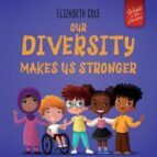 OUR DIVERSITY MAKES US STRONGER: SOCIAL EMOTIONAL BOOK FOR KIDS ABOUT DIVERSITY AND KINDNESS (CHILDREN S BOOK FOR BOYS AND GIRLS)