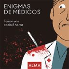ENIGMAS DE MEDICOS. TOMAR UNO CADA 8 HORAS