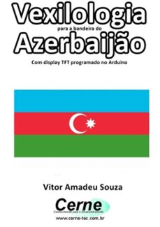 vexilologia para a bandeira do azerbaijo com display tft programado no arduino (ebook)-vitor amadeu souza-3410002577801