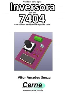 projeto de porta lógica inversora com o ci 7404 com desenho de esquema e layout no kicad (ebook)-vitor amadeu souza-3410002784001