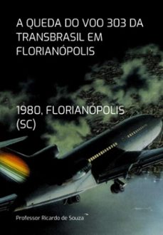 a queda do voo 303 da transbrasil em florianopolis (ebook)-ricardo souza de professor-3410007280201