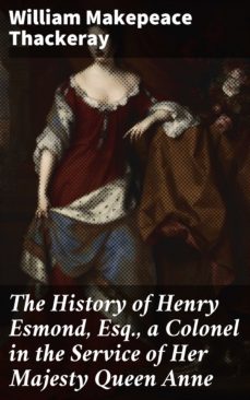 the history of henry esmond, esq., a colonel in the service of her majesty queen anne (ebook)-william makepeace thackeray-4057664654601