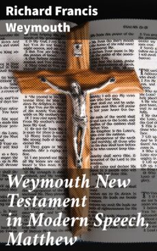 weymouth new testament in modern speech, matthew (ebook)-richard francis weymouth-4064066091101