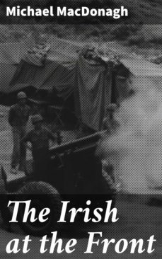 the irish at the front (ebook)-michael macdonagh-4064066143701