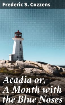 Imagen Principal de Acadia or, A Month with the Blue Noses