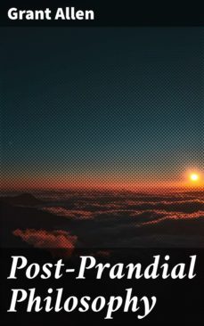 post-prandial philosophy (ebook)-grant allen-4064066212001