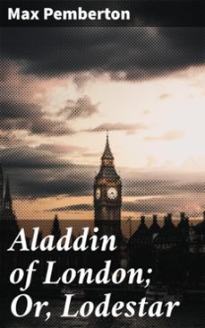 aladdin of london; or, lodestar (ebook)-max pemberton-4064066223601