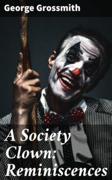 a society clown: reminiscences (ebook)-george grossmith-4064066232801