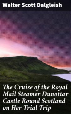 the cruise of the royal mail steamer dunottar castle round scotland on her trial trip (ebook)-walter scott dalgleish-4064066427801
