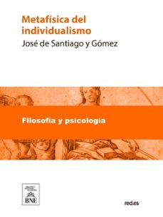 metafisica del individualismo (ebook)-josé de santiago y gómez-4099995488401