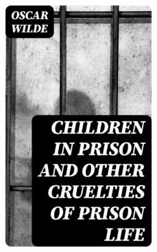children in prison and other cruelties of prison life (ebook)-oscar wilde-8596547048701