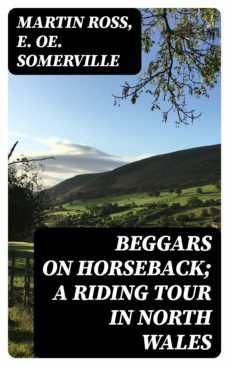 beggars on horseback; a riding tour in north wales (ebook)-martin ross-e. oe. somerville-8596547143901