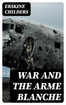war and the arme blanche (ebook)-erskine childers-8596547373001