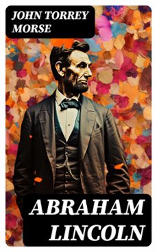 abraham lincoln (ebook)-john torrey morse-8596547724001