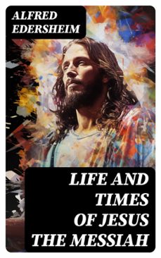 life and times of jesus the messiah (ebook)-alfred edersheim-8596547733201