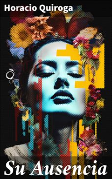 su ausencia (ebook)-horacio quiroga-8596547827801