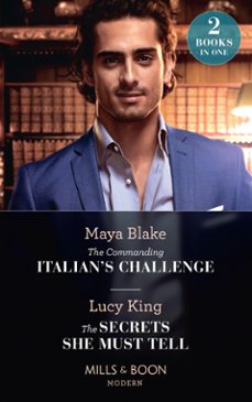 the commanding italian's challenge / the secrets she must tell (ebook)-maya blake-lucy king-9780008913601