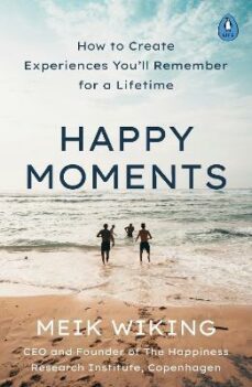 happy moments: how to create experiences you ll remember for a lifetime-9780241508701