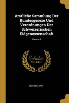 amtliche sammlung der bundesgeseze und verordnungen der schweizerischen eidgenossenschaft; volume 4-9780270932201