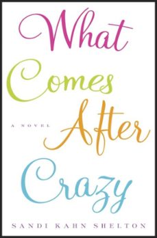 what comes after crazy (ebook)-sandi kahn shelton-9780307209801
