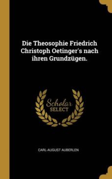die theosophie friedrich christoph oetingers nach ihren grundzugen-9780341050001