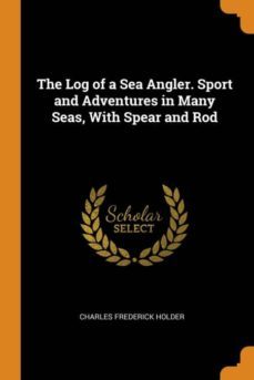 the log of a sea angler. sport and adventures in many seas, with spear and rod-9780342078301