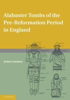 alabaster tombs of the pre-reformation period in england-arthur gardner-9780521166201