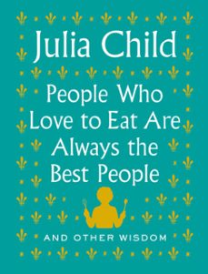 people who love to eat are always the best people (ebook)-julia child-9780525658801