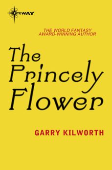 the princely flower (ebook)-garry kilworth-9780575114401
