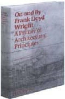 on and by frank lloyd wright: a primer of architectural principle s-robert mccarter-9780714844701