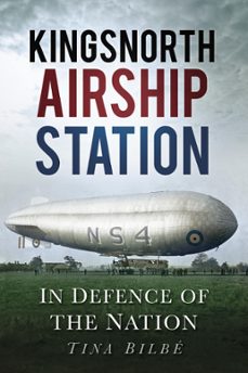 kingsnorth airship station (ebook)-tina bilbe-9780752497501