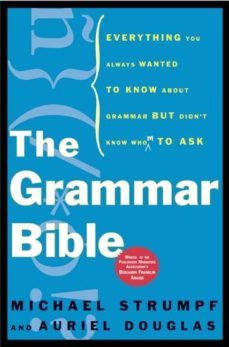 the grammar bible: everything you always wanted to know about gra mmar but didn t know whom to ask-9780805075601