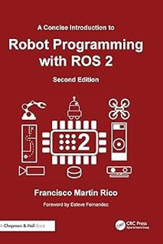 a concise introduction to robot programming with ros 2-francisco martin rico-9781032851501