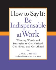 how to say it: be indispensable at work (ebook)-jack griffin-9781101479001