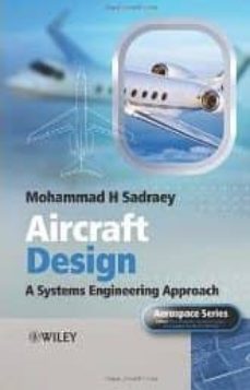 aircraft design: a systems engineering approach-mohammad h. sadraey-9781119953401