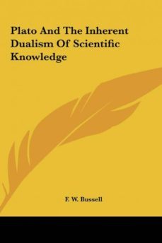 plato and the inherent dualism of scientific knowledge-9781161503401