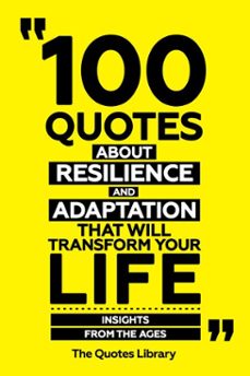 100 quotes about resilience and adaptation that will transform your life - insights from the ages (ebook)-the quotes library-the quotes library-9781300926801