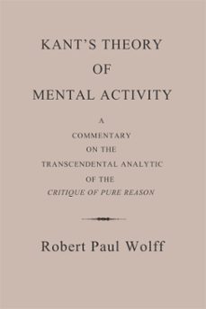 kants theory of mental activity: a commentary on the transcendental analytic of the critique of pure reason (ebook)-robert paul wolff-9781301826001