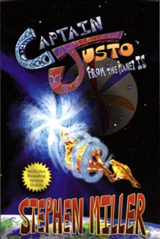 captain justo from the planet is (ebook)-stephen miller-9781370520701
