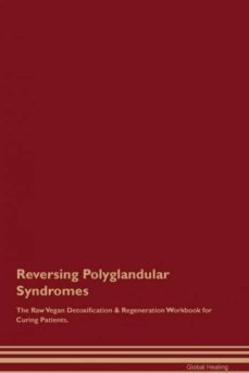 reversing polyglandular syndromes the raw vegan detoxification  regeneration workbook for curing patients-9781395004101